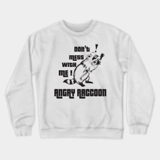 Don't mess with me Angry Raccoon Crewneck Sweatshirt